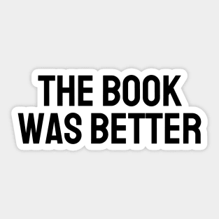 The Book Was Better - Life Quotes Sticker